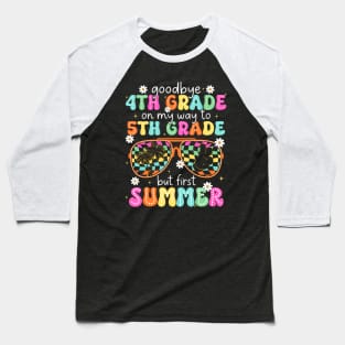 Goodbye 4Th Grade On My Way To 5Th Grade Last Day Of School Baseball T-Shirt